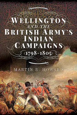 Wellington y las campañas indias del ejército británico 1798 - 1805 - Wellington and the British Army's Indian Campaigns 1798 - 1805