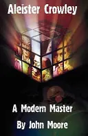 Aleister Crowley: A Modern Master