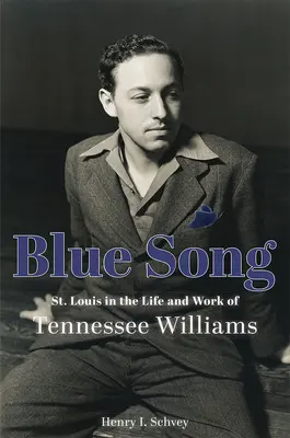 Canción azul: San Luis en la vida y obra de Tennessee Williams - Blue Song: St. Louis in the Life and Work of Tennessee Williams