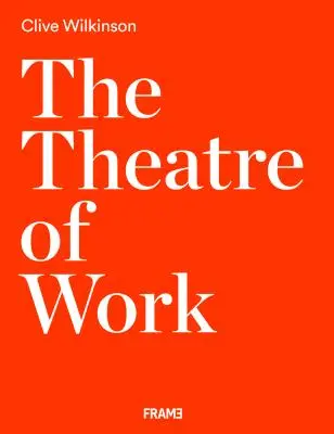 El teatro del trabajo: Clive Wilkinson - The Theatre of Work: Clive Wilkinson