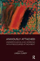 El apego ansioso: Comprender y trabajar el apego preocupado - Anxiously Attached: Understanding and Working with Preoccupied Attachment