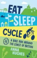 Comer, dormir, pedalear - Un paseo en bicicleta por la costa de Gran Bretaña - Eat, Sleep, Cycle - A Bike Ride Around the Coast of Britain
