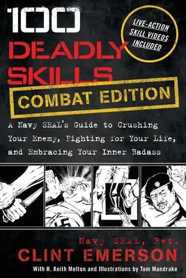100 habilidades mortales: Guía de un Navy SEAL para aplastar a tu enemigo, luchar por tu vida y abrazar a tu malote interior - 100 Deadly Skills: A Navy SEAL's Guide to Crushing Your Enemy, Fighting for Your Life, and Embracing Your Inner Badass