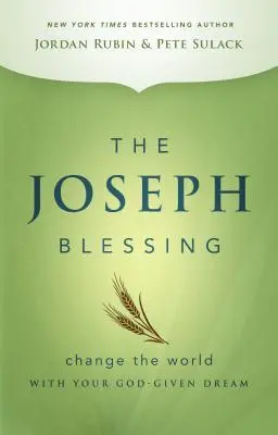 La Bendición de José: Cambia el mundo con el sueño que Dios te ha dado - The Joseph Blessing: Change the World with Your God-Given Dream