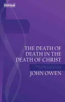 La Muerte de la Muerte en la Muerte de Cristo: Por qué Cristo salva a todos por quienes murió - Death of Death in the Death of Christ: Why Christ Saves All for Whom He Died