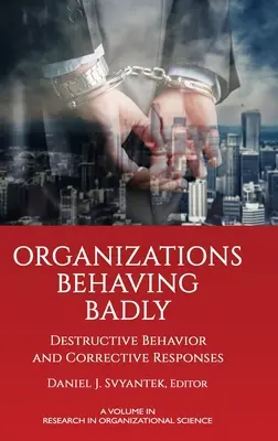 Las organizaciones se portan mal: Comportamiento destructivo y respuestas correctivas - Organizations Behaving Badly: Destructive Behavior and Corrective Responses