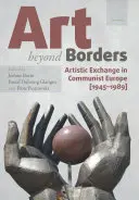 El arte más allá de las fronteras: Intercambio artístico en la Europa comunista (1945-1989) - Art Beyond Borders: Artistic Exchange in Communist Europe (1945-1989)