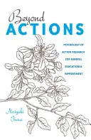 Más allá de las acciones: Psicología de la investigación-acción para la mejora educativa consciente - Beyond Actions: Psychology of Action Research for Mindful Educational Improvement