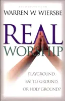 Culto real: ¿Playa de juegos, campo de batalla o terreno sagrado? - Real Worship: Playground, Battleground, or Holy Ground?