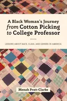 A Black Woman's Journey from Cotton Picking to College Professor: Lecciones sobre raza, clase y género en Estados Unidos - A Black Woman's Journey from Cotton Picking to College Professor: Lessons about Race, Class, and Gender in America