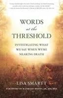 Palabras en el umbral: Lo que decimos cuando nos acercamos a la muerte - Words at the Threshold: What We Say as We're Nearing Death