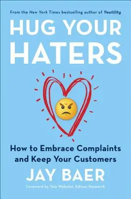 Abrace a los que le odian: Cómo aceptar las quejas y conservar a sus clientes - Hug Your Haters: How to Embrace Complaints and Keep Your Customers