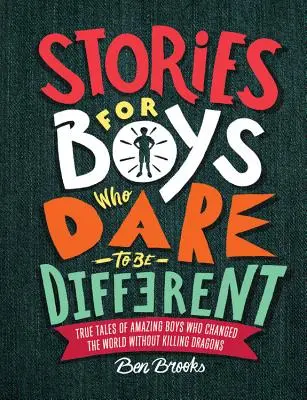 Cuentos para niños que se atreven a ser diferentes: Historias reales de niños asombrosos que cambiaron el mundo sin matar dragones - Stories for Boys Who Dare to Be Different: True Tales of Amazing Boys Who Changed the World Without Killing Dragons