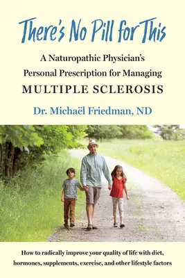 No hay píldora para esto: La receta personal de un médico naturópata para tratar la esclerosis múltiple - There's No Pill for This: A Naturopathic Physician's Personal Prescription for Managing Multiple Sclerosis