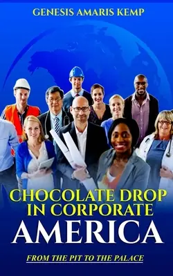 La gota de chocolate en el mundo empresarial: Del pozo al palacio - Chocolate Drop in Corporate America: From the Pit to the Palace