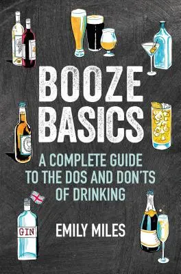 Lo básico sobre el alcohol: Una guía completa sobre lo que se debe y no se debe hacer cuando se bebe - Booze Basics: A Complete Guide to the DOS and Don'ts of Drinking