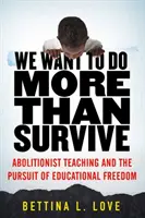 Queremos algo más que sobrevivir: La enseñanza abolicionista y la búsqueda de la libertad educativa - We Want to Do More Than Survive: Abolitionist Teaching and the Pursuit of Educational Freedom