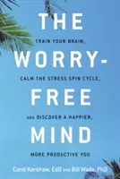 Mente sin preocupaciones: Entrena tu cerebro, calma el ciclo del estrés y descubre un yo más feliz y productivo - Worry-Free Mind: Train Your Brain, Calm the Stress Spin Cycle, and Discover a Happier, More Productive You