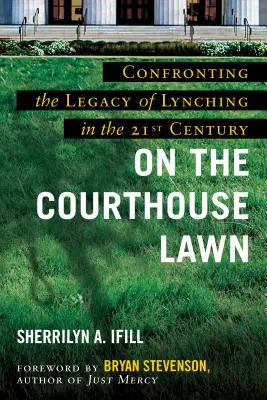 En el césped del palacio de justicia, edición revisada: Afrontar el legado de los linchamientos en el siglo XXI - On the Courthouse Lawn, Revised Edition: Confronting the Legacy of Lynching in the Twenty-First Century
