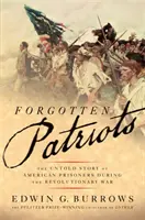 Forgotten Patriots: La historia no contada de los prisioneros estadounidenses durante la Guerra de la Independencia - Forgotten Patriots: The Untold Story of American Prisoners During the Revolutionary War