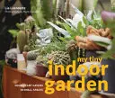 My Tiny Indoor Garden - Héroes de las plantas de interior y terrarios estupendos en espacios pequeños - My Tiny Indoor Garden - Houseplant heroes and terrific terrariums in small spaces