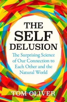 El autoengaño: La sorprendente ciencia de nuestra conexión con los demás y con el mundo natural - The Self Delusion: The Surprising Science of Our Connection to Each Other and the Natural World