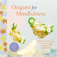 Origami para la atención plena: Colorea y pliega tu camino hacia la paz interior con estos 35 proyectos calmantes - Origami for Mindfulness: Color and Fold Your Way to Inner Peace with These 35 Calming Projects