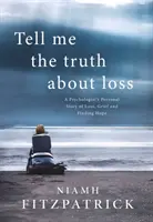 Dime la verdad sobre la pérdida - La historia personal de un psicólogo sobre la pérdida, el duelo y la búsqueda de la esperanza - Tell Me the Truth About Loss - A Psychologist's Personal Story of Loss, Grief and Finding Hope