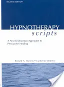 Guiones de Hipnoterapia: Un Enfoque Neo-Ericksoniano para la Curación Persuasiva - Hypnotherapy Scripts: A Neo-Ericksonian Approach to Persuasive Healing