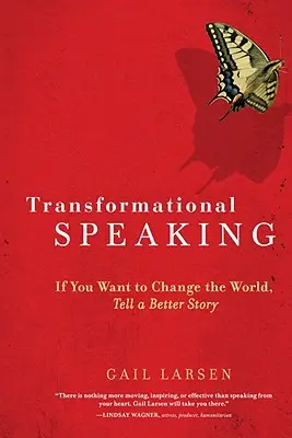 Oratoria transformadora: Si quieres cambiar el mundo, cuenta una historia mejor - Transformational Speaking: If You Want to Change the World, Tell a Better Story