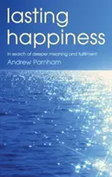 Felicidad duradera - En busca de un significado y una realización más profundos - Lasting Happiness - In search of deeper meaning and fulfilment