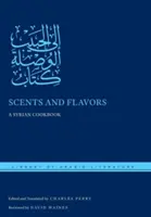 Aromas y sabores: Un libro de cocina siria - Scents and Flavors: A Syrian Cookbook