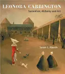 Leonora Carrington: Surrealismo, alquimia y arte - Leonora Carrington: Surrealism, Alchemy and Art