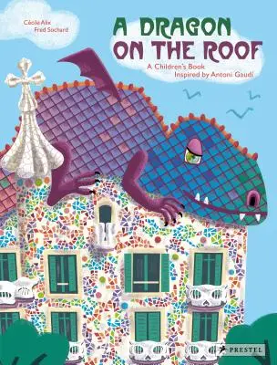 Un dragón en el tejado: Un libro infantil inspirado en Antoni Gaud - A Dragon on the Roof: A Children's Book Inspired by Antoni Gaud