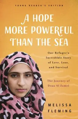 Una esperanza más poderosa que el mar: El viaje de Doaa Al Zamel: La increíble historia de amor, pérdida y supervivencia de una adolescente refugiada. - A Hope More Powerful Than the Sea: The Journey of Doaa Al Zamel: One Teen Refugee's Incredible Story of Love, Loss, and Survival