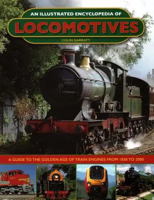 Enciclopedia ilustrada de locomotoras:: Una guía de la edad de oro de los motores de tren de 1830 a 2000 - An Illustrated Encyclopedia of Locomotives:: A Guide to the Golden Age of Train Engines from 1830 to 2000