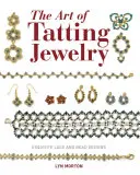 The Art of Tatting Jewelry: Exquisitos diseños de encaje y abalorios - The Art of Tatting Jewelry: Exquisite Lace and Bead Designs