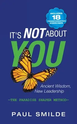 No se trata de ti: Sabiduría Antigua, Nuevo Liderazgo: el Método Paradise Shaper - It's Not About You: Ancient Wisdom, New Leadership: the Paradise Shaper Method