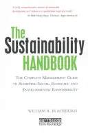 Manual de sostenibilidad: La guía completa de gestión para lograr la responsabilidad social, económica y medioambiental - The Sustainability Handbook: The Complete Management Guide to Achieving Social, Economic and Environmental Responsibility