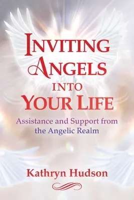 Invitando a los Ángeles a Tu Vida: Asistencia y Apoyo del Reino Angélico - Inviting Angels Into Your Life: Assistance and Support from the Angelic Realm