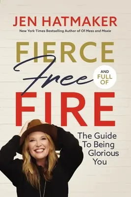 Feroz, Libre y Lleno de Fuego: La Guía para Ser Glorioso Tú - Fierce, Free, and Full of Fire: The Guide to Being Glorious You