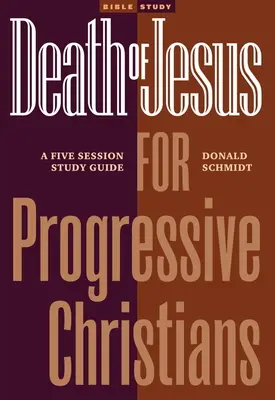 La muerte de Jesús para cristianos progresistas: Guía de estudio de cinco sesiones - Death of Jesus for Progressive Christians: A Five Session Study Guide