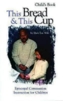 Este pan y esta copa - Libro del niño: Estudio sobre la Comunión Episcopal - This Bread and This Cup - Child's Book: Episcopal Communion Study