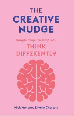 El empujón creativo: Pasos sencillos para ayudarle a pensar de forma diferente - The Creative Nudge: Simple Steps to Help You Think Differently