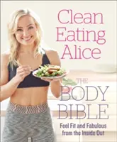 Clean Eating Alice La Biblia del Cuerpo: Siéntete en forma y fabuloso desde el interior - Clean Eating Alice the Body Bible: Feel Fit and Fabulous from the Inside Out