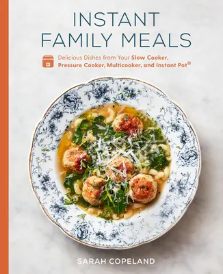 Instant Family Meals: Deliciosos platos de su olla de cocción lenta, olla a presión, multicocina y olla Instant Pot(r) un libro de cocina - Instant Family Meals: Delicious Dishes from Your Slow Cooker, Pressure Cooker, Multicooker, and Instant Pot(r) a Cookbook