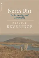 North Uist: Su Arqueología y Topografía - North Uist: Its Archaeology and Topography