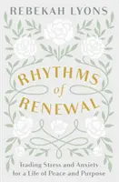 Ritmos de Renovación - Cambiando el Estrés y la Ansiedad por una Vida de Paz y Propósito - Rhythms of Renewal - Trading Stress and Anxiety for a Life of Peace and Purpose