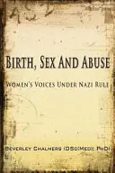 Birth, Sex and Abuse: Women's Voices Under Nazi Rule (Ganador: Canadian Jewish Literary Award, CHOICE Outstanding Academic Title y USA Nati - Birth, Sex and Abuse: Women's Voices Under Nazi Rule (Winner: Canadian Jewish Literary Award, CHOICE Outstanding Academic Title and USA Nati