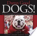 ¡Malditos buenos perros! La verdadera historia de Uga, la mascota bulldog de la Universidad de Georgia - Damn Good Dogs!: The Real Story of Uga, the University of Georgia's Bulldog Mascots